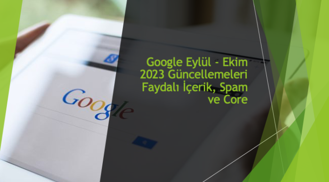 Google Eylül - Ekim 2023 Güncellemeleri Faydalı İçerik, Spam ve Core