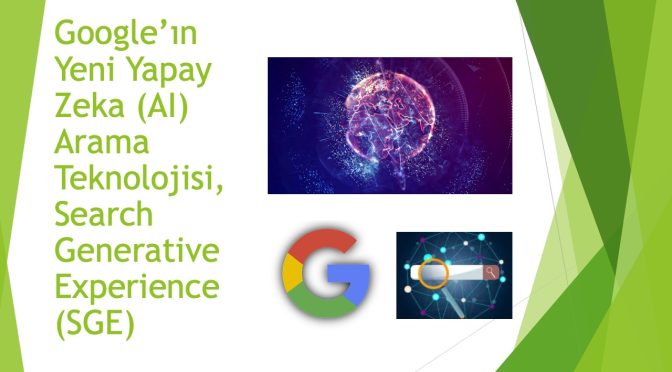 Google’ın Yeni Yapay Zeka (AI) Arama Teknolojisi, Search Generative Experience (SGE)